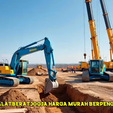 Panduan Memilih Rental Alat Berat di Jogja untuk Proyek Anda